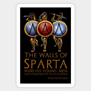 The walls of Sparta were his young men, and his borders the tip of his spears. - King Agesilaus II Magnet